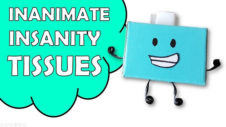 How To Make Inanimate Insanity Tissues