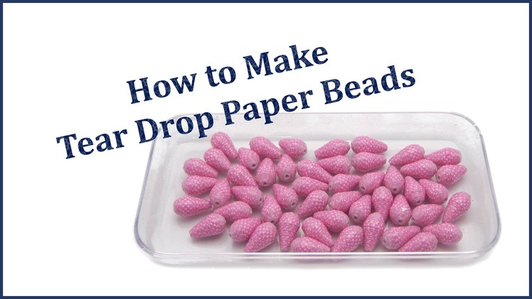 How to Make Tear Drop Paper Beads