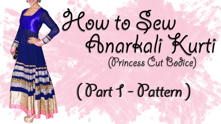 How to Sew Anarkali Kurti (Part 1 - Pattern)