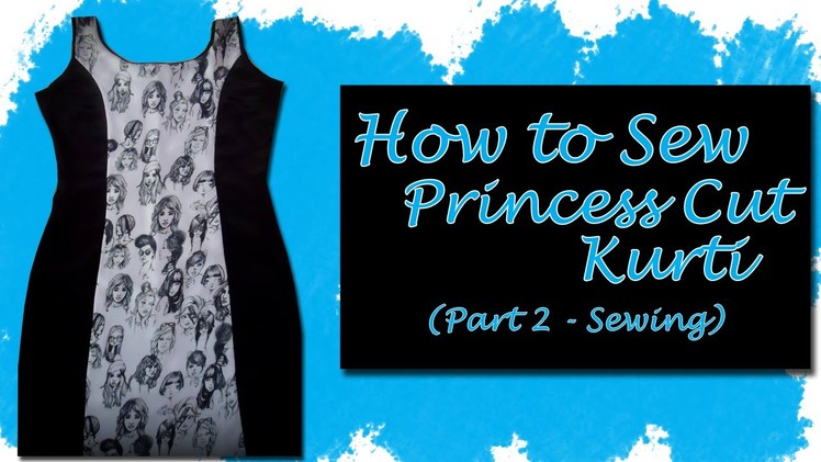 How to Sew Princess Cut Kurti  (Part 2 - Sewing)