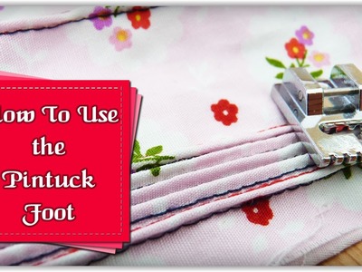 How to Use a Pintuck Foot :: by Babs at MyFieryPhoenix