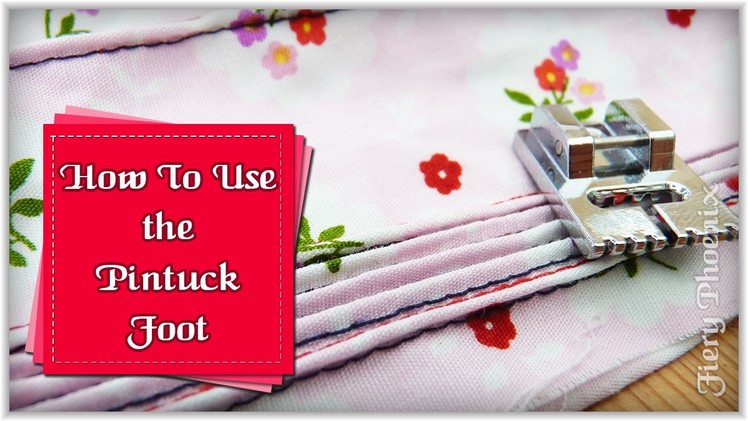 How to Use a Pintuck Foot :: by Babs at MyFieryPhoenix