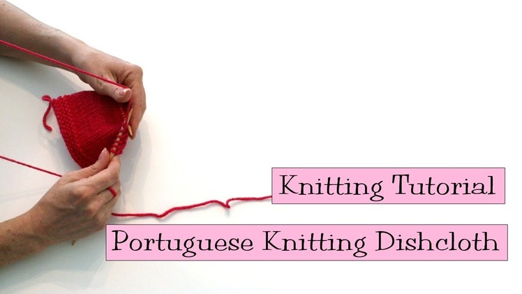 Knitting Tutorial - Portuguese Knitting Dishcloth