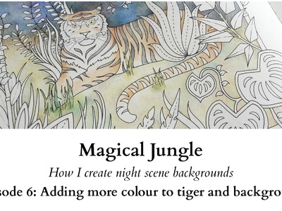 Magical Jungle - How I colour night scene backgrounds - Ep.6: More colour to tiger and background