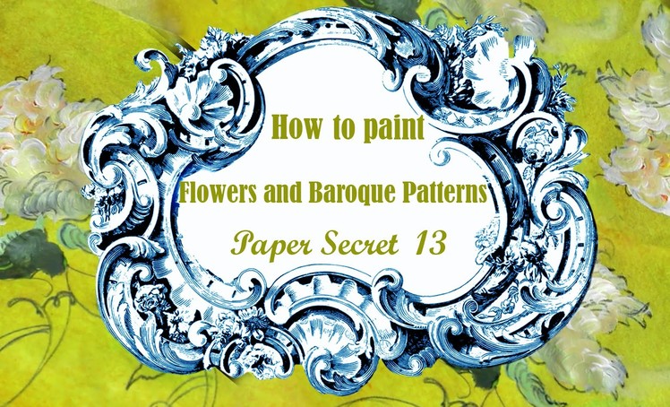 Paper Secret 13 : How to paint flowers and baroque patterns
