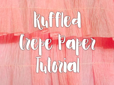 Ruffled Crepe Paper Tutorial