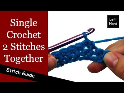 Single Crochet 2 Stitches Together (sc2tog) - Single Crochet Decrease - (Left Hand)