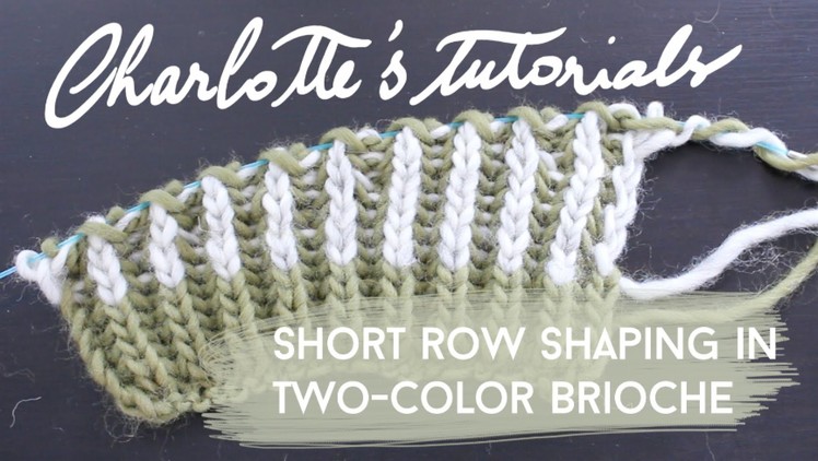 Charlotte's tutorials | short rows in two-color brioche how to