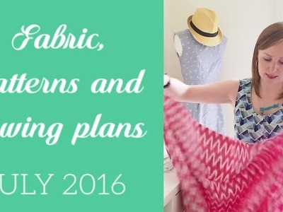 Fabric, patterns and sewing plans July 2016