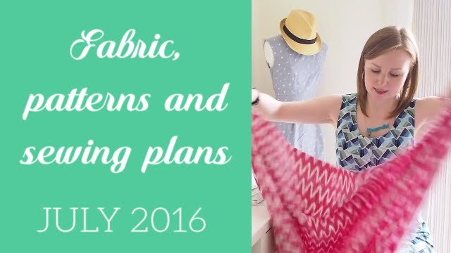 Fabric, patterns and sewing plans July 2016