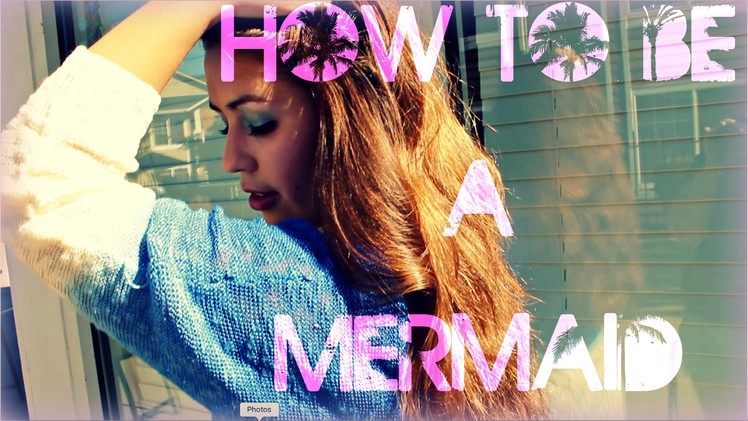 How To Be A Mermaid! ♥ | DIYs