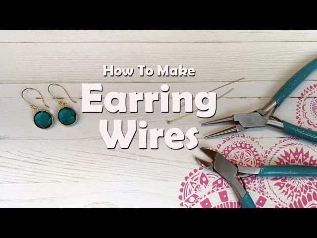 How To Make Jewelry: How To Make Earring Wires
