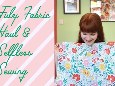 July Fabric Haul and Selfless Sewing