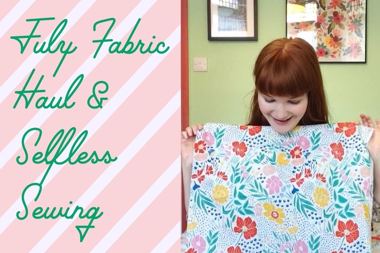 July Fabric Haul and Selfless Sewing