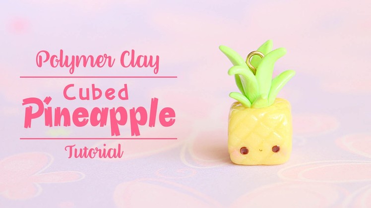Kawaii Cubed Pineapple│Polymer Clay Tutorial