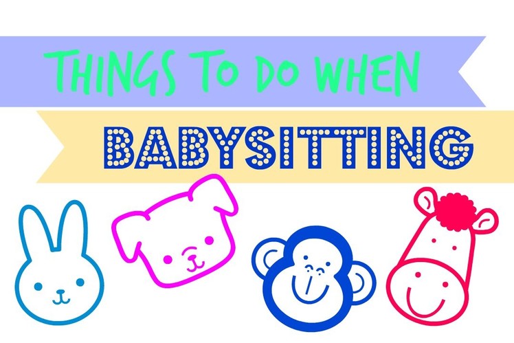 Things To Do When Babysitting. DIY Projects!. For Kids Of All Ages!