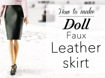 Doll Fashion DIY | Faux Leather Skirt | Pencil Skirt