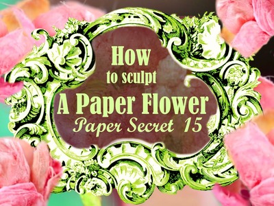 Paper Secret #15: How to make a paper flower with mulberry paper
