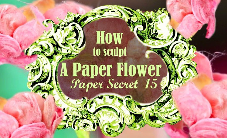 Paper Secret #15: How to make a paper flower with mulberry paper