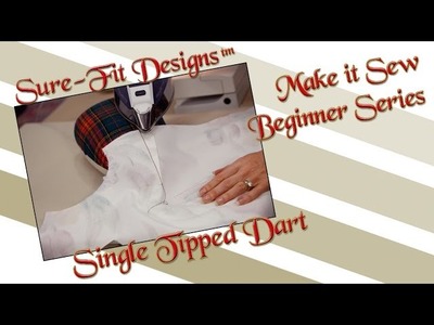 Tutorial 05 Beginning Sewing Series  Make it Sew-Sewing Single Darts by Sure-Fit Designs™