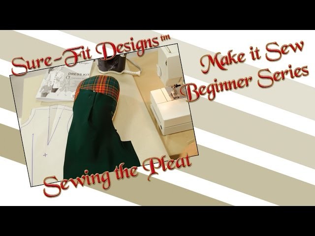 Tutorial 07 Beginning Sewing Series Make it Sew – Sewing Pleats by Sure-Fit Designs™