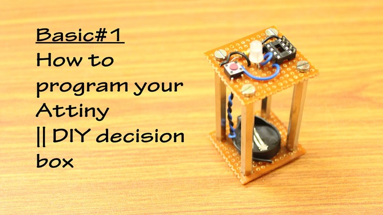 Basic#1: How to program your Attiny || DIY decision box