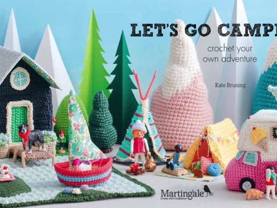 Hey, crocheters . . . Let's Go Camping! (campsites to crochet for kids)