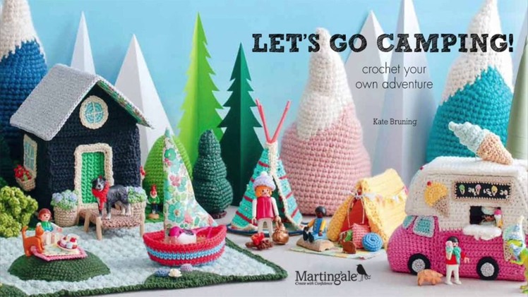 Hey, crocheters . . . Let's Go Camping! (campsites to crochet for kids)