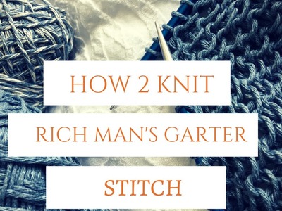 How to knit Rich man's Garter Stitch