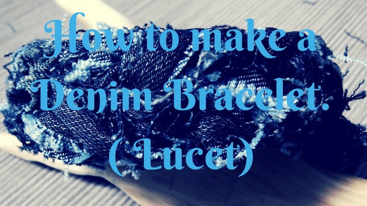 How to make a denim bracelet (lucet)