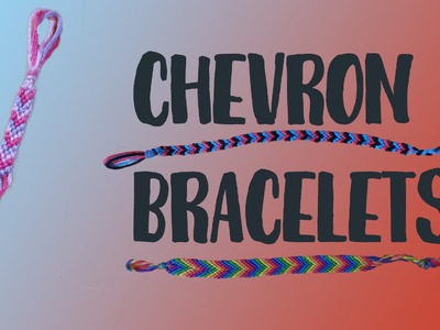 HOW TO: Chevron (Friendship) Bracelets