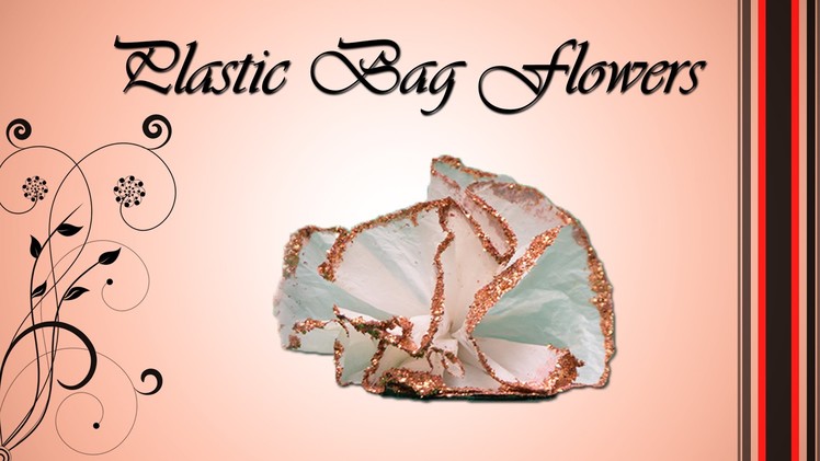 How To Make Beautiful Flowers by Using Plastic Bag