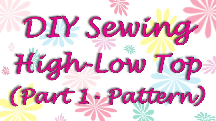 How to Sew High Low Top (Part 1 - Pattern)