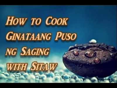 How to Cook Ginataang Puso ng Saging with Sitaw (Banana Blossom with String Beans in Coconut Milk)