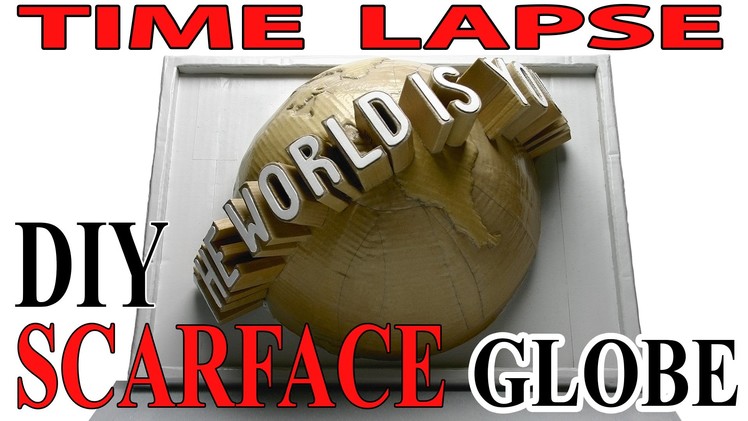 Time Lapse of SCARFACE Cardboard "THE WORLD IS YOURS" DIY Globe Sculpt