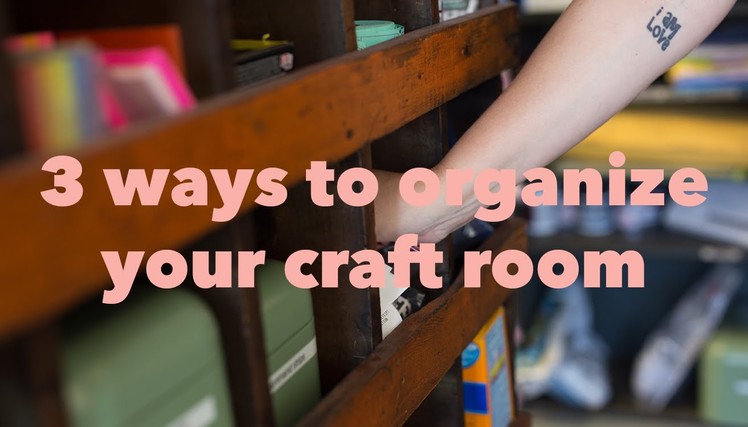 3 ways to organize your craft room