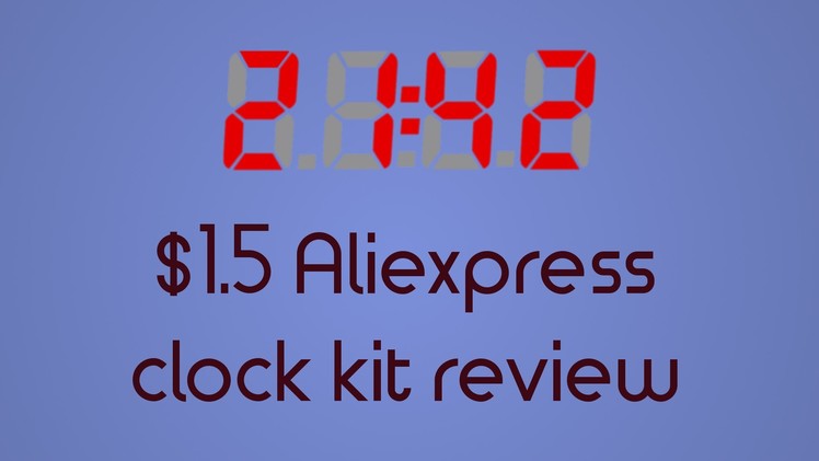 C51 DIY electronic clock kit from Aliexpress.Ebay - Assembly and Review