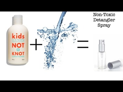 DIY Kids Nontoxic Hair Detangler Spray - Beautycounter Kids Counter Not a Knot Conditioner