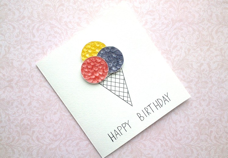 DIY Birthday Card - Ice Cream Card - Ice Cream Cone Quilling card.