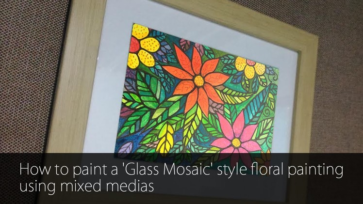 How to paint a 'Glass Mosaic' style floral painting using mixed medias