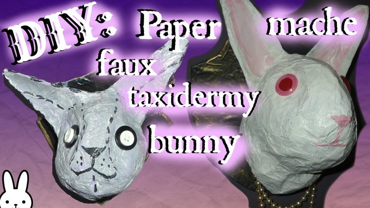 DIY:  How to make a Paper Mache Bunny Head Trophy. Faux Taxidermy. Tutorial