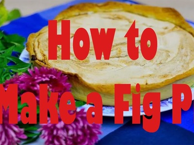 How to Make a Fig Pie