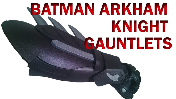 Batman Arkahm Knight Gauntlets How To DIY Foam Armor