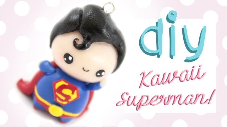 ♡ DIY Chibi Superman in Polymer Clay! ♡ | Kawaii Friday