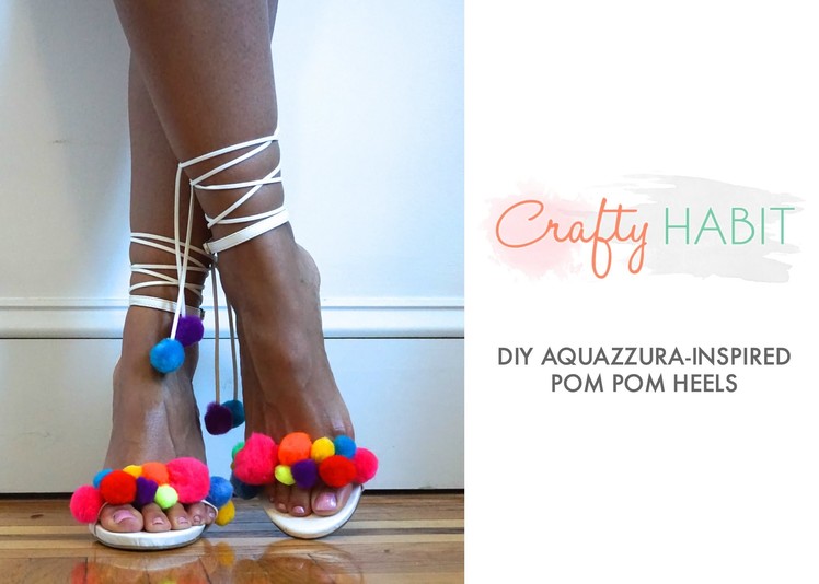CRAFTY HABIT - DIY Aquazzura inspired pom-pom heels