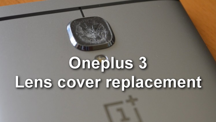 Oneplus 3 - Camera lens cover glass repair DIY - replace cracked broken glass