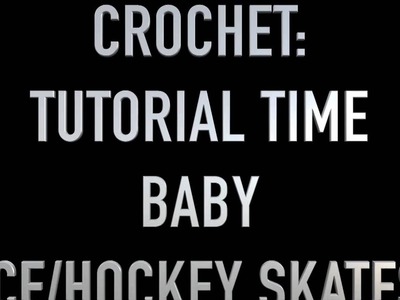 Crochet: Tutorial Time, REQUESTED Baby Ice.Hockey Skates Part 1 of 2