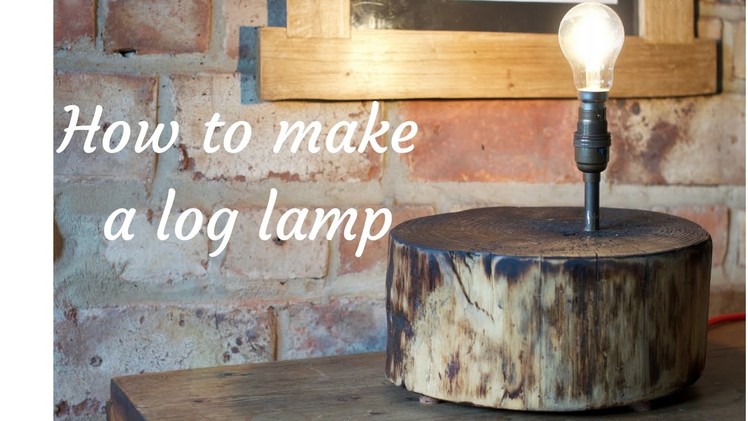 How to make a lamp from a log