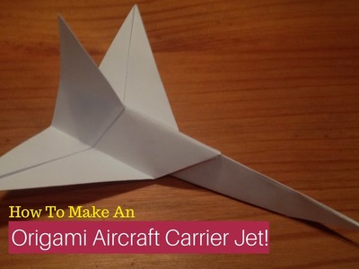 How To Make An Origami Aircraft Carrier Jet!