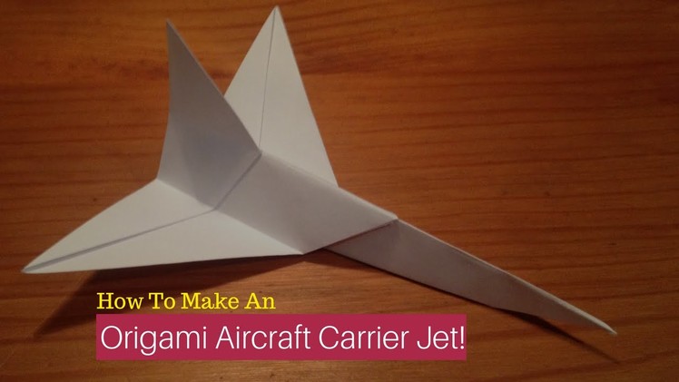 How To Make An Origami Aircraft Carrier Jet!